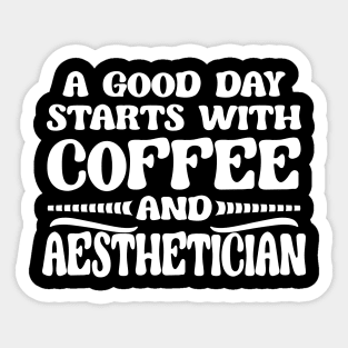 A Good Day Starts with Coffee & Esthetician Cosmetologist Sticker